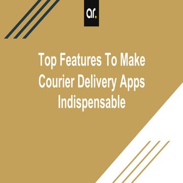 Top Features To Make Courier Delivery Apps Indispensable