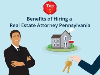 Top Five Benefits of Hiring a Real Estate Attorney Pennsylvania