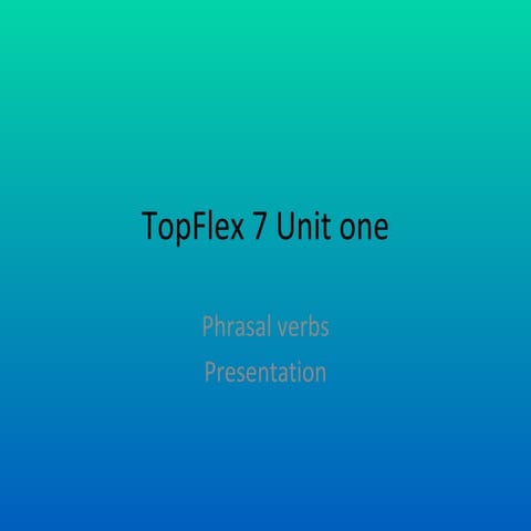 Top Flex 7 Unit One- phrasal verbs
