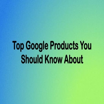Top Google Products You Should Know About