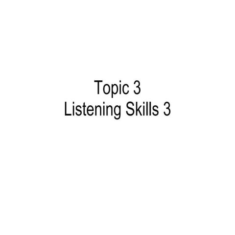 Topic 3 Listening Skills 3