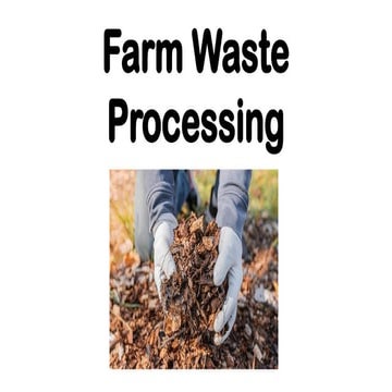 PROCESSING THE FARM WASTE THAT COULD HELP IN AGRICULTURE.pptx
