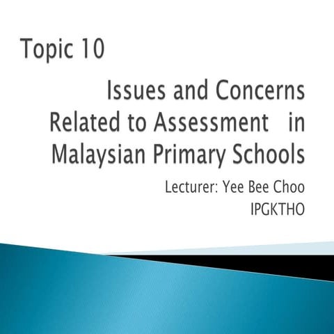 Topic 10 Issues and Concerns Related to Assessment in Malaysia