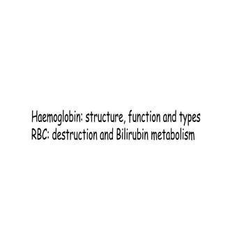 hemoglobin structure types RBC destrcution and Bilirubim metabolism.pptx