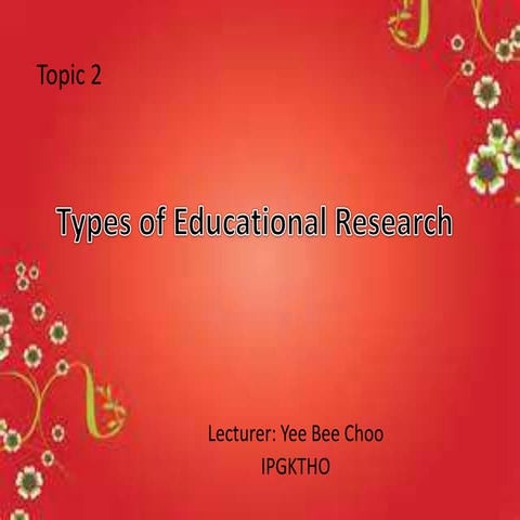 TSL3133 Topic 2 Types of Educatioanal Research