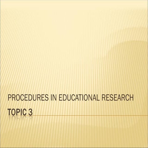 Topic 3 - PROCEDURES IN EDUCATIONAL RESEARCH.ppt