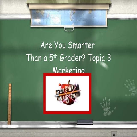 Business Studies: Marketing Are You Smarter Than A 5th Grader