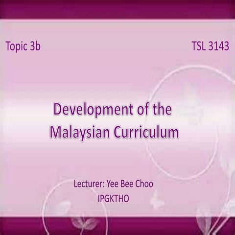 TSL3143 Topic 3b Development of the Malaysian Curriculum