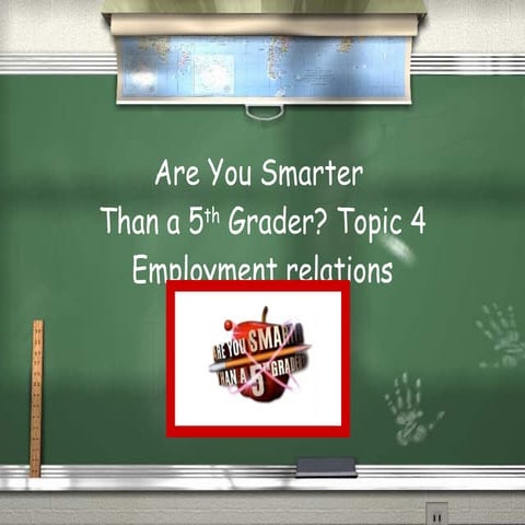 Business Studies: Employment Relations Are You Smarter Than A 5th Grader