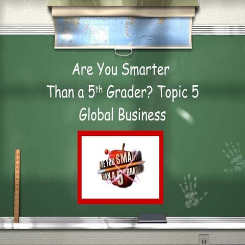 Business Studies: Global Business Are You Smarter Than A 5th Grader