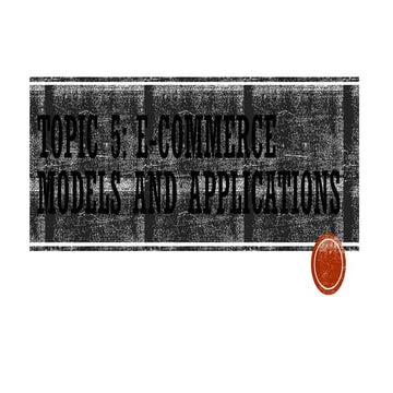 Topic 5 E-COMMERCE MODELS AND APPLICATIONS.pptx