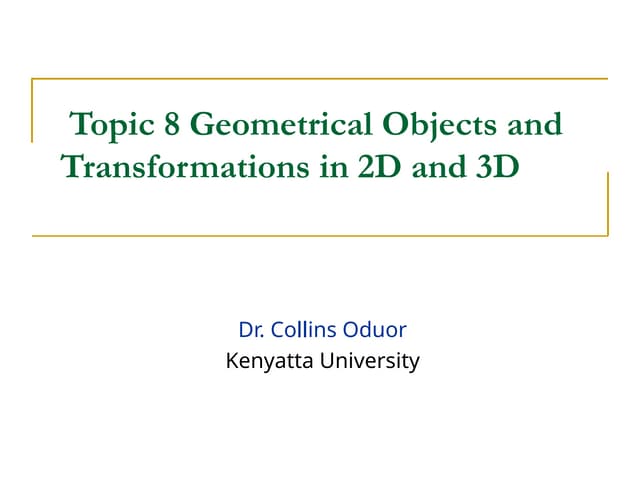 Topic 8 Geometrical Objects and Transformations in 2D and 3D Graphics.ppt