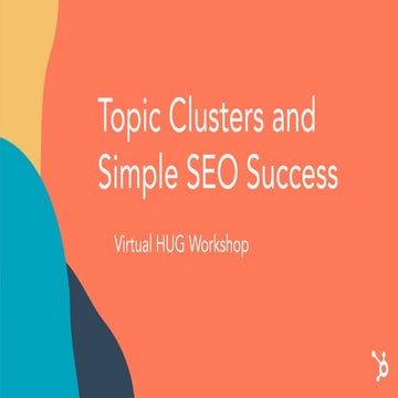 Topic clusters and simple seo success (virtual workshop)
