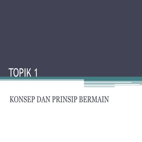 Topik 1 (bermain) dalam pendidikan awal kana-kanak