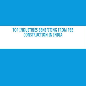 Top Industries Benefiting From Peb Construction In India.pptx