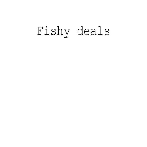 fishy deals