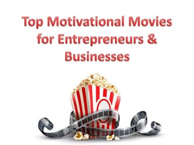Top motivational movies for entrepreneurs and businesses slideshare