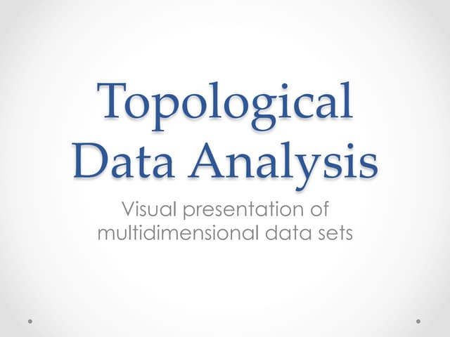 Topological Data Analysis: visual presentation of multidimensional data sets