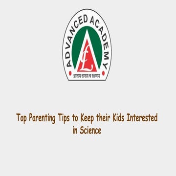 Top Parenting Tips To Keep Their Kids Interested In Science.pptx