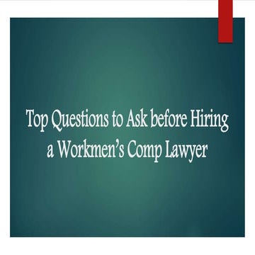 Top Questions to Ask Before Hiring a Workmen’s Comp Lawyer | PPT
