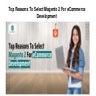 Top Reasons To Select Magento 2 For eCommerce Development