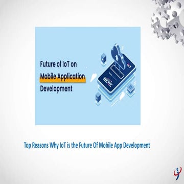 Top Reasons Why IoT is the Future Of Mobile App Development.pptx
