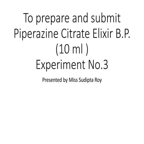 To prepare and submit  Piperazine Citrate Elixir B.P. WPS Office.pptx