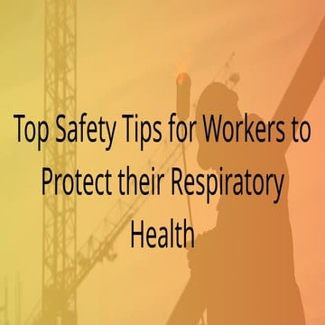 Top Safety Tips for Workers to Protect their Respiratory Health.pptx