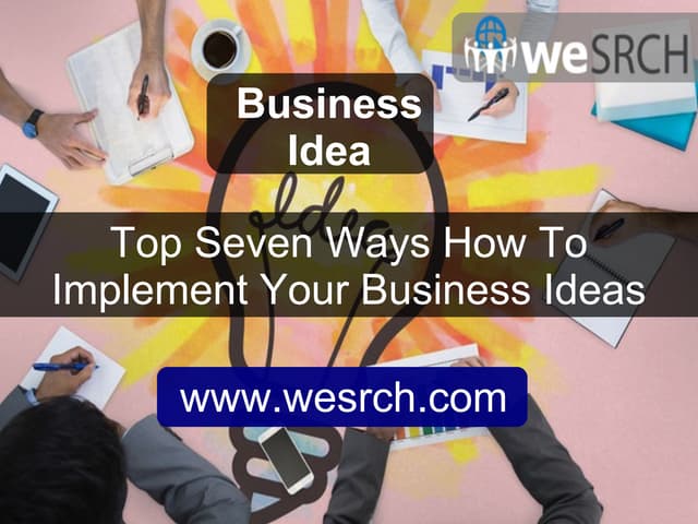 How To Know If Your Business Idea Will Work Top Seven Ways How To Implement Your Business Ideas | PPT