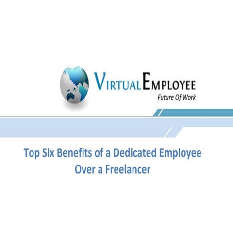Top six benefits of a dedicated employee over a freelancer