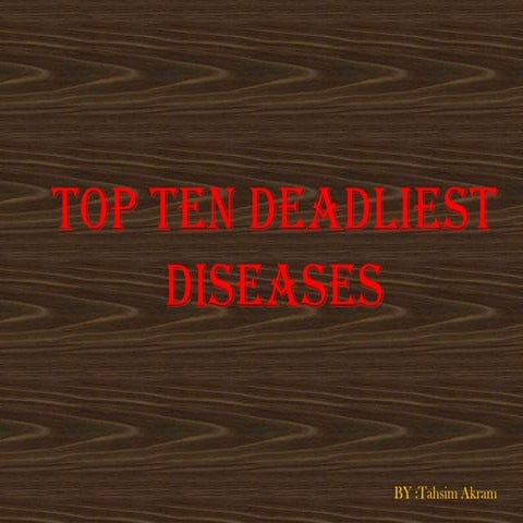 Top ten deadliest disease by tahsim akram