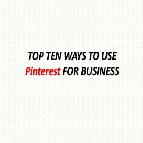 Top ten ways to use pinterest for business
