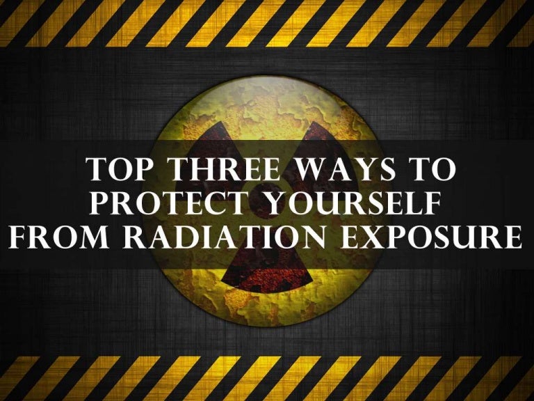3 Ways To Protect Yourself From Radiation Exposure