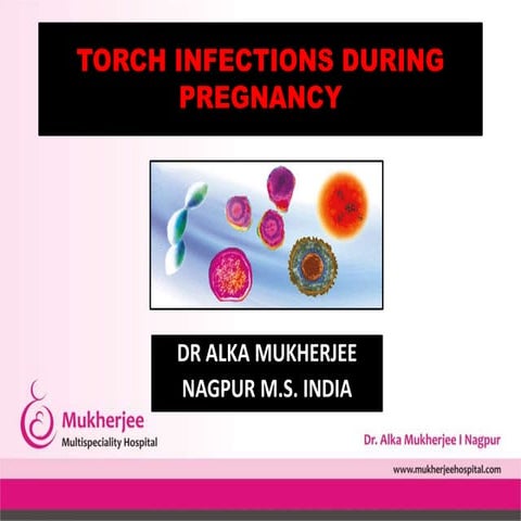 Torch infections during pregnancy by dr alka mukherjee nagpur ms india