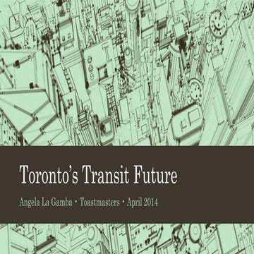Toronto’s Transit Future - Toastmasters 2014