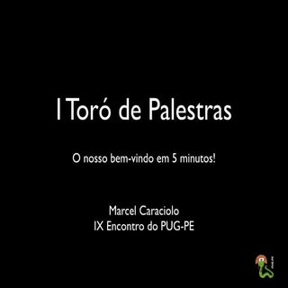 Apresentando o I Toró de Palestras ...