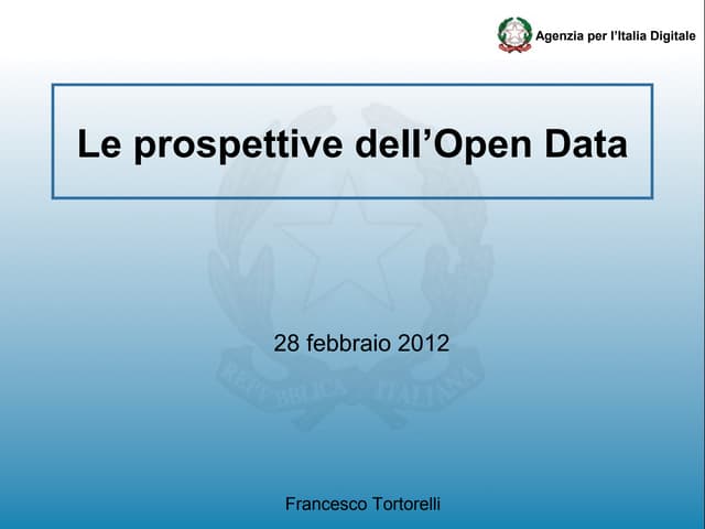 Le prospettive dell'Open Data - Francesco Tortorelli (Agenzia dell’Italia Dig...