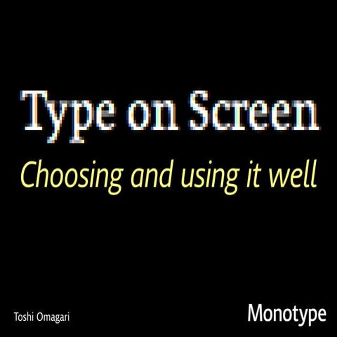 Type on Screens: What to Consider and Why - Toshi Omagari, Monotype 