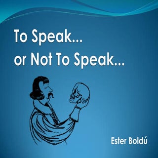 To speak or not to speak... That is...