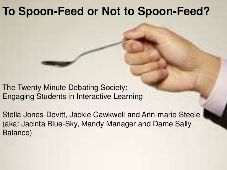 To spoon feed or not to spoonfeed