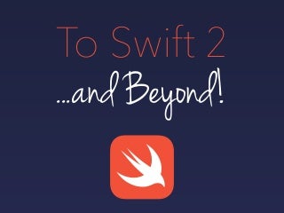 To Swift 2...and Beyond!