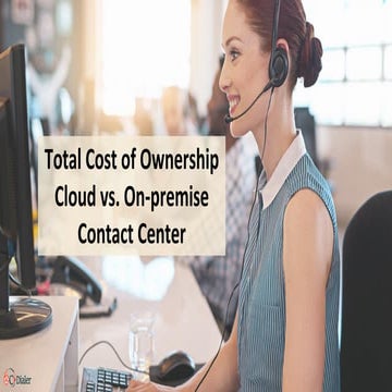 Total Cost of Ownership Cloud vs. On Premise Contact Center