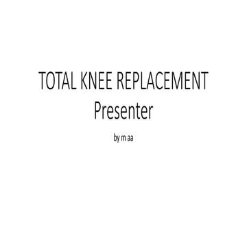 TOTAL KNEE replacement TKR arthroplasty TKA Presenter.pptx