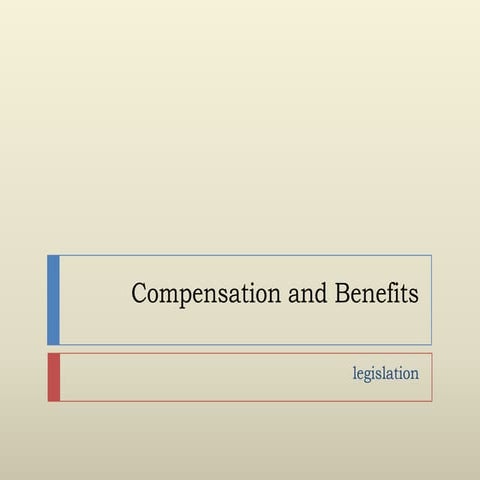 Compensation and Benefits - Legislations