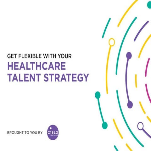 Get Flexible with Your Healthcare Talent Strategy