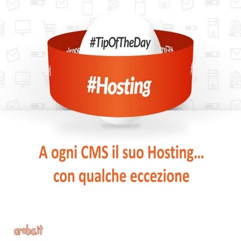 Hosting: a ogni CMS, il suo hosting...con qualche eccezione  #TipOfTheDay