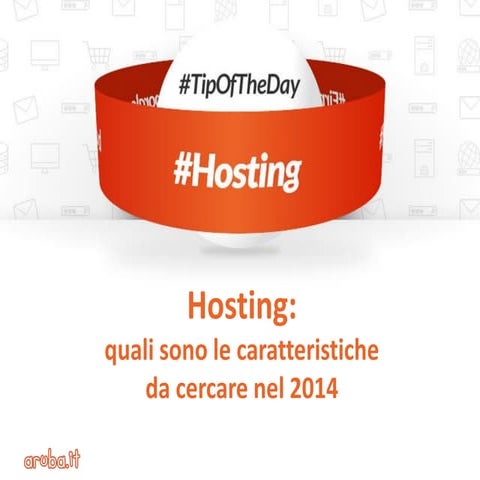 Hosting: quali sono le caratteristiche da cercare nel 2014 - #TipOfTheDay 