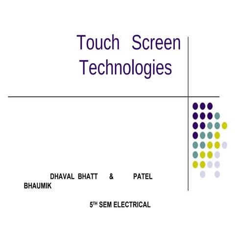 Touch screen technology   BY DHAVAL BHATT