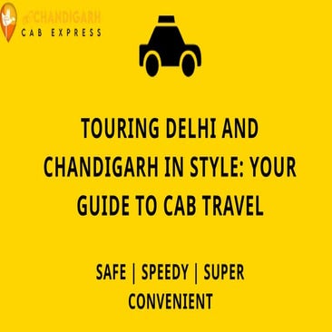 Touring Delhi and Chandigarh in Style Your Guide to Cab Travel