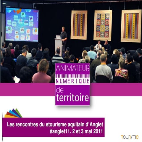 Touristic présente Animateur Numérique de Territoire - Rencontres Etourisme Anglet 2011